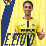 Étienne Eto’o prêté à Villarreal B : le fils de Samuel Eto’o trace sa route en Espagne !
